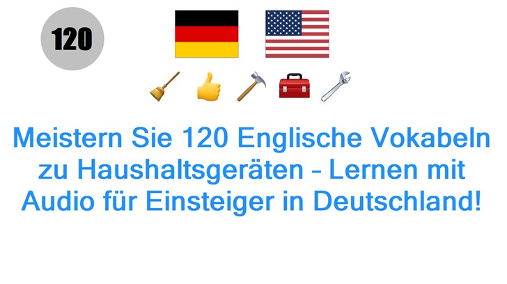 Meistern Sie 120 Englische Vokabeln zu Haushaltsgeräten – Lernen mit Audio für Einsteiger in Deutschland!